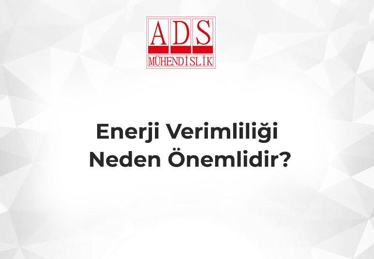 Enerji Verimliliği Neden Önemlidir?