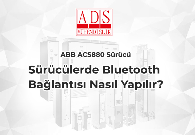ABB ACS880 Sürücülerde Bluetooth Bağlantısı Nasıl Yapılır?