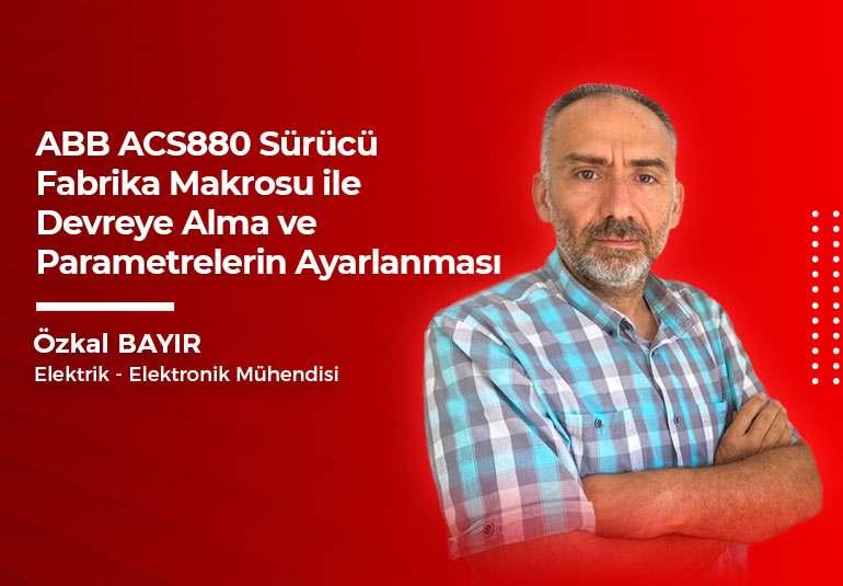 ABB ACS880 Sürücü Fabrika Makrosu ile Devreye Alma Nasıl Yapılır?