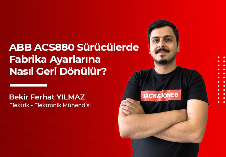 ABB ACS880 Sürücü - Fabrika Ayarlarına Geri Dönme İşlemi Nasıl Yapılır?