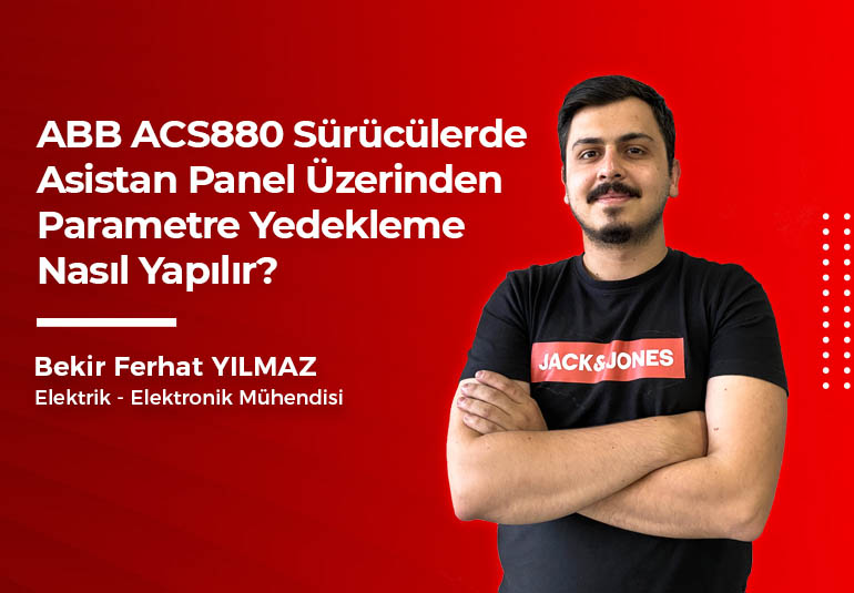 ABB ACS880 Sürücülerde Asistan Panel Üzerinden Parametre Yedekleme Nasıl Yapılır?